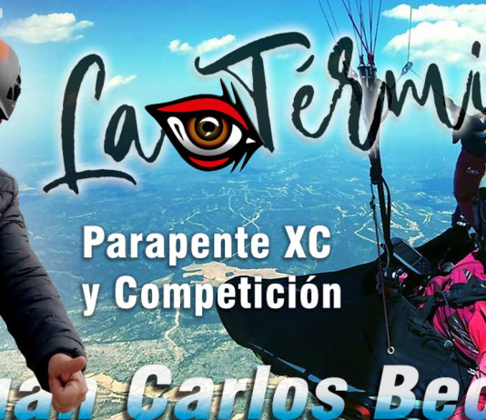 LA TÉRMICA 15 y 16 Juan Carlos Becerra, Parapente XC y competición – partes 1 y 2 Juan Carlos Becerra